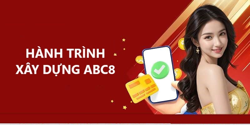 Hành trình xây dựng nhà cái ABC8