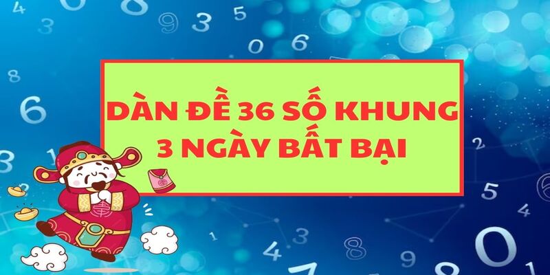 Nuôi dàn đề 36 số khung 3 ngày chuẩn không cần chỉnh